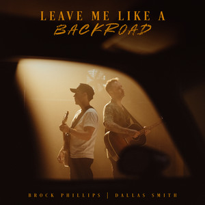 Leave Me Like A Backroad (feat. Dallas Smith) by Brock Phillips, Dallas Smith