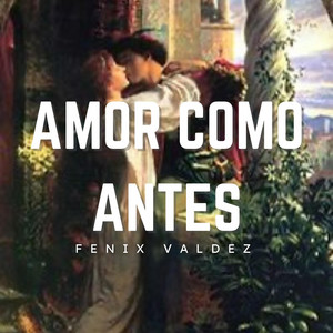 Amor como antes by Fenix Valdez