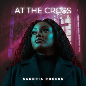 At the Cross by Sandria Rogers