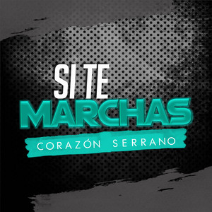 Corazón Serrano - Si Te Marchas