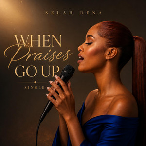 When praises go up by Selah Rena