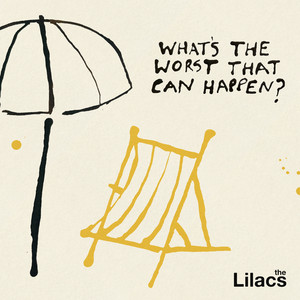 What's The Worst That Can Happen? by The Lilacs