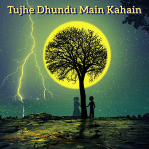 Tujhe Dhundu Main Kahain