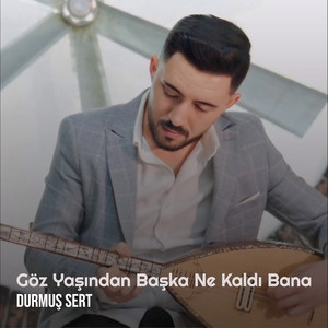 Durmuş Sert - Göz Yaşından Başka Ne Kaldı Bana