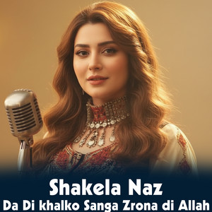 Shakela Naz - Da Di Khalko Sanga Zrona Di Allah