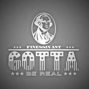 Gotta Be Real by Finessin Ant
