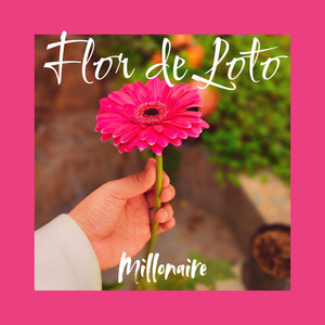 Flor De Loto by MILLONAIRE ON THE BEAT