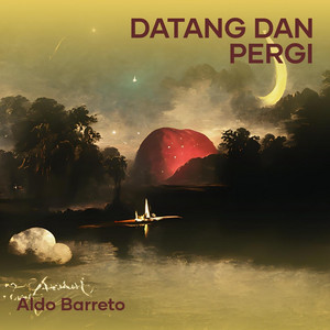 Datang dan pergi by Aldo Barreto