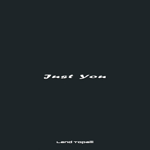 Just You by Land Topalli