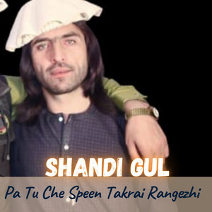 Shandi Gul - Pa Tu Che Speen Takrai Rangezhi