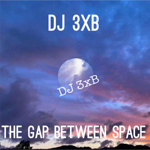 The Gap Between Space by DJ 3xB
