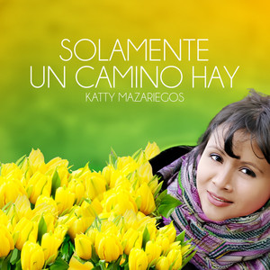 Solamente Un Camino Hay by Katty Mazariegos