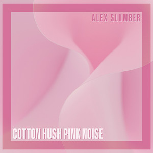 Cotton Hush Pink Noise by Alex Slumber