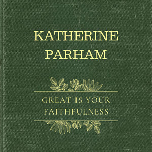 Great Is Your Faithfulness by Katherine Parham