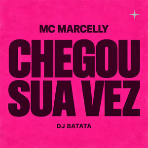 Chegou Sua Vez by Dj Batata, MC Marcelly