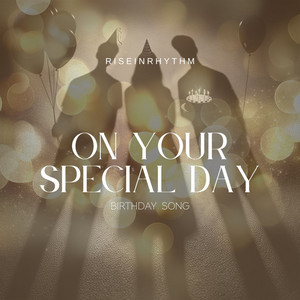 On Your Special Day (Birthday Song) by RiseInRhythm