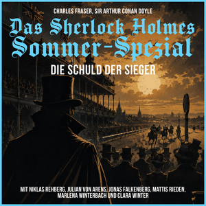 Folge 2 - Kapitel 7 - Das Sherlock Holmes Sommer-Spezial: Die Schuld der Sieger by Das Sherlock Holmes Sommer-Spezial, Sherlock Holmes, Sir Arthur Conan Doyle, Holmes & Watson