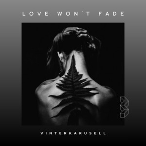 Love Won't Fade by Vinterkarusell