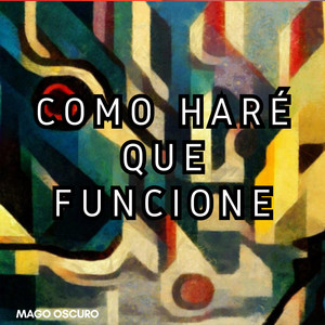 Como haré que funcione by Mago Oscuro