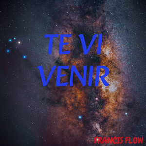 TE VI VENIR by FRANCIS FLOW