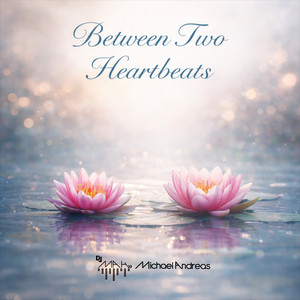 Between Two Heartbeats by DJ MAH Michael Andreas