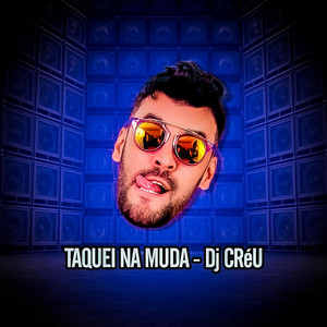 Taquei na Muda by Dj Créu