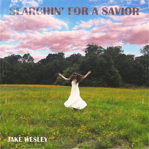 Searchin' for a Savior by Jake Wesley