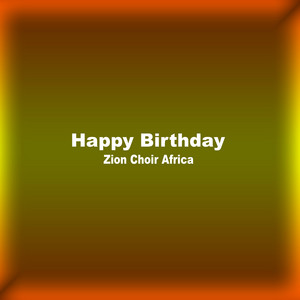 ZION CHOIR AFRICA - Happy Birthday