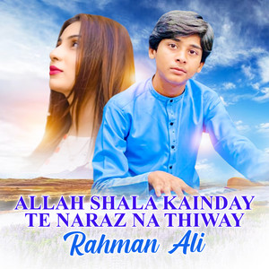 Rahman Ali - Allah Shala kainday Te Naraz na Thiway