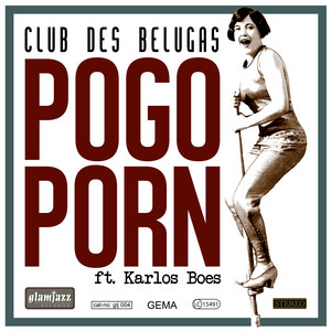 Pogo Porn - Single by Club des Belugas | Spotify