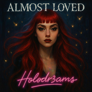 Almost Loved by Holodr3ams