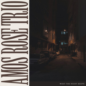 What the Night Keeps by Amos Rose Trio
