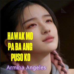 Hawak Mo Pa Ba Ang Puso Ko by Armina Angeles