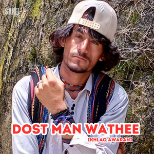 Ikhlaq Awarani - Dost Innth Mana Cho Sah Ha