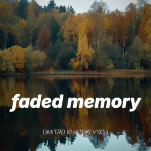 Faded Memory by Dmitro Khatskevych