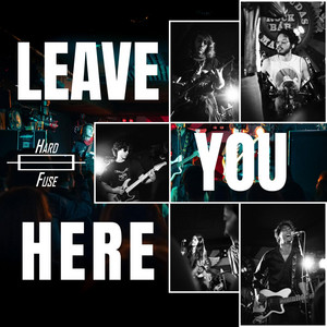 LEAVE YOU HERE by Hard Fuse
