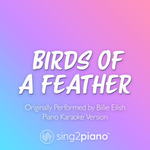 Sing2Piano - Birds of a Feather (Originally Performed by Billie Eilish) [Piano Karaoke Version]