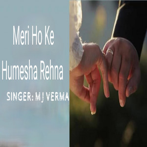 Mj Verma - Meri Ho Ke Humesha Rehna