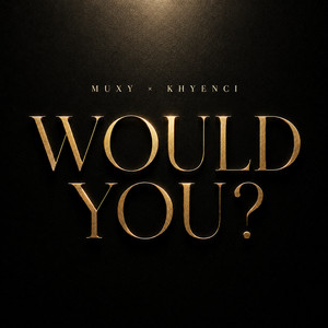 Would You? by Muxy, Khyenci