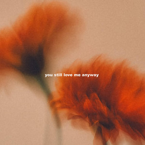 You Still Love Me Anyway by Citycreed