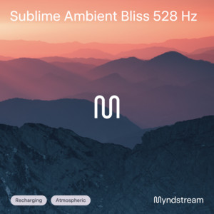 Sublime Ambient Bliss 528Hz by myndstream