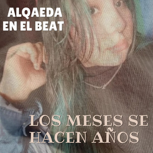 Los meses se hacen años by Alqaeda en el beat