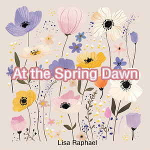 At the Spring Dawn by Lisa Raphael