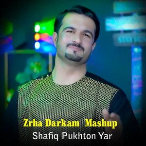 Shafiq Pukhton Yar - Zrha Darkam - Mashup