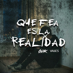 Que fea es la realidad by Q69k, VALLES