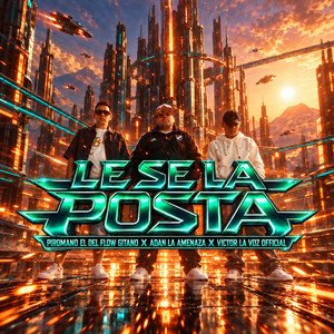 Le Se la Posta by Piromano El Del Flow Gitano, Adan La Amenaza, Victor la Voz Official