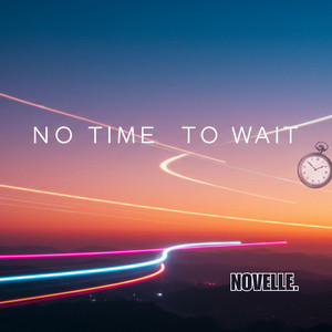 NO TIME TO WAIT by NOVELLE.
