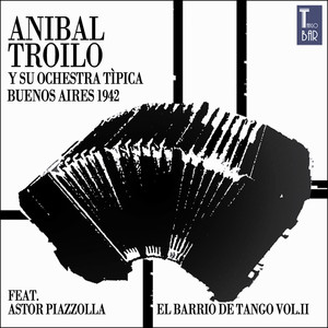 El Barrio de Tango, Vol. 2 (Die Ersten Aufnahmen von Astor Piazzolla) — Aníbal Troilo