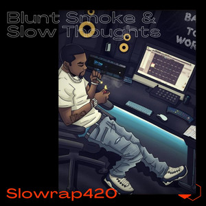 Blunt Smoke & Slow Thoughts by SlowRap420
