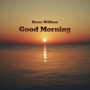 Good Morning by Bryce William